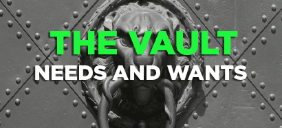 The Vault: Needs and Wants